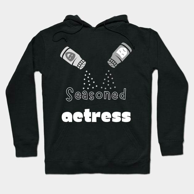 Seasoned Actress Hoodie by WearablePSA